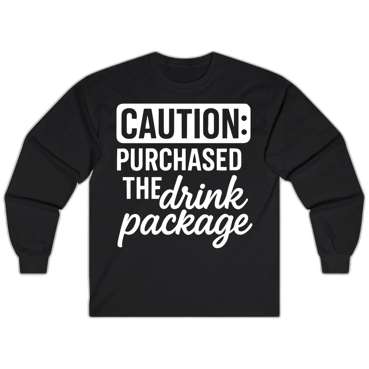 Caution Purchased The Drink Package Long Sleeve in Black