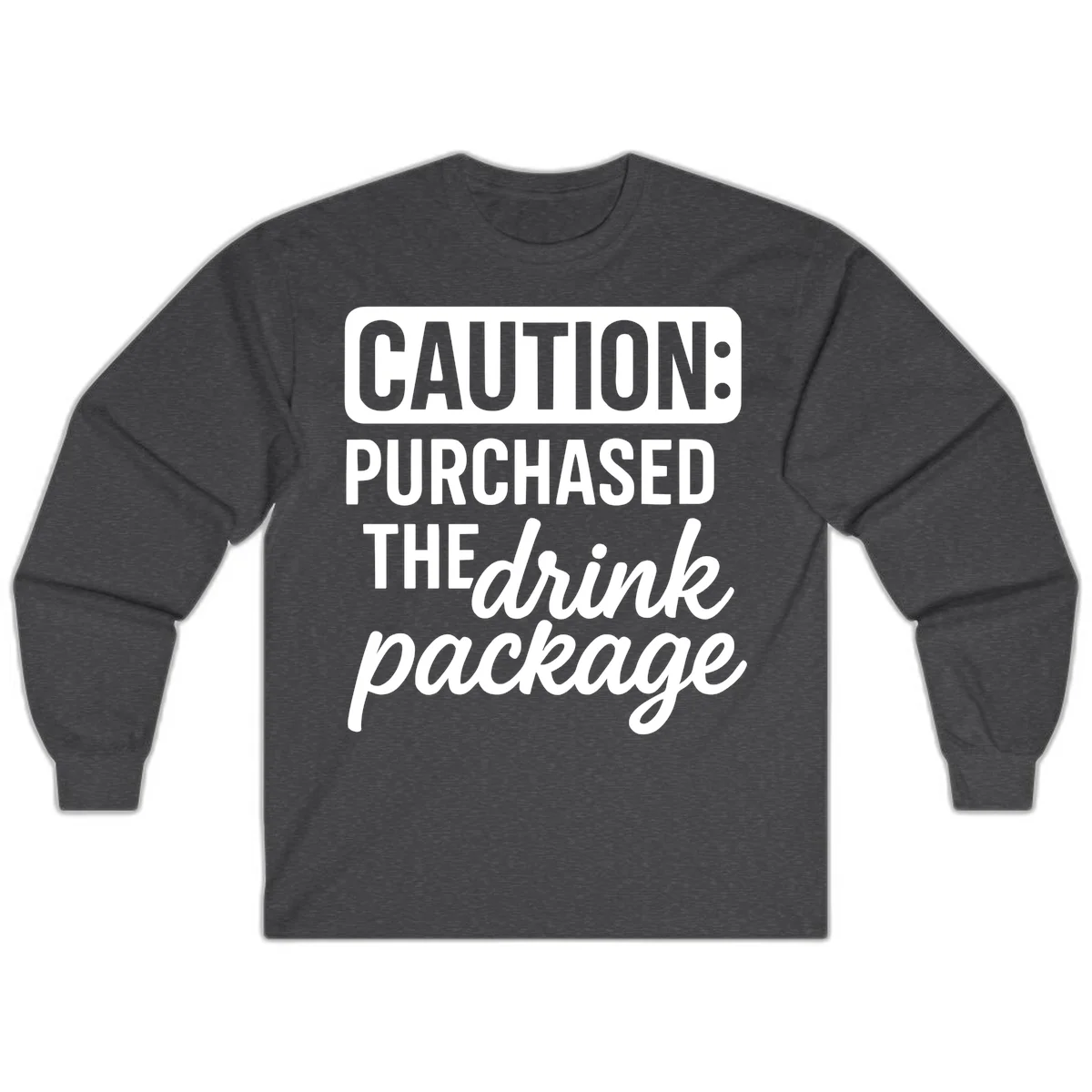 Caution Purchased The Drink Package Long Sleeve in Dark Heather