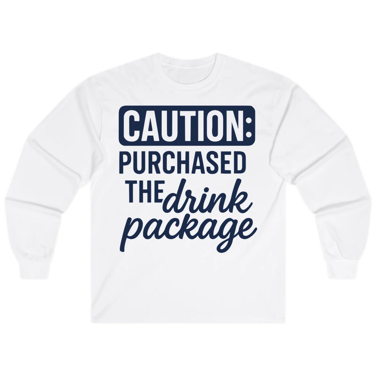 Caution Purchased The Drink Package Long Sleeve in White