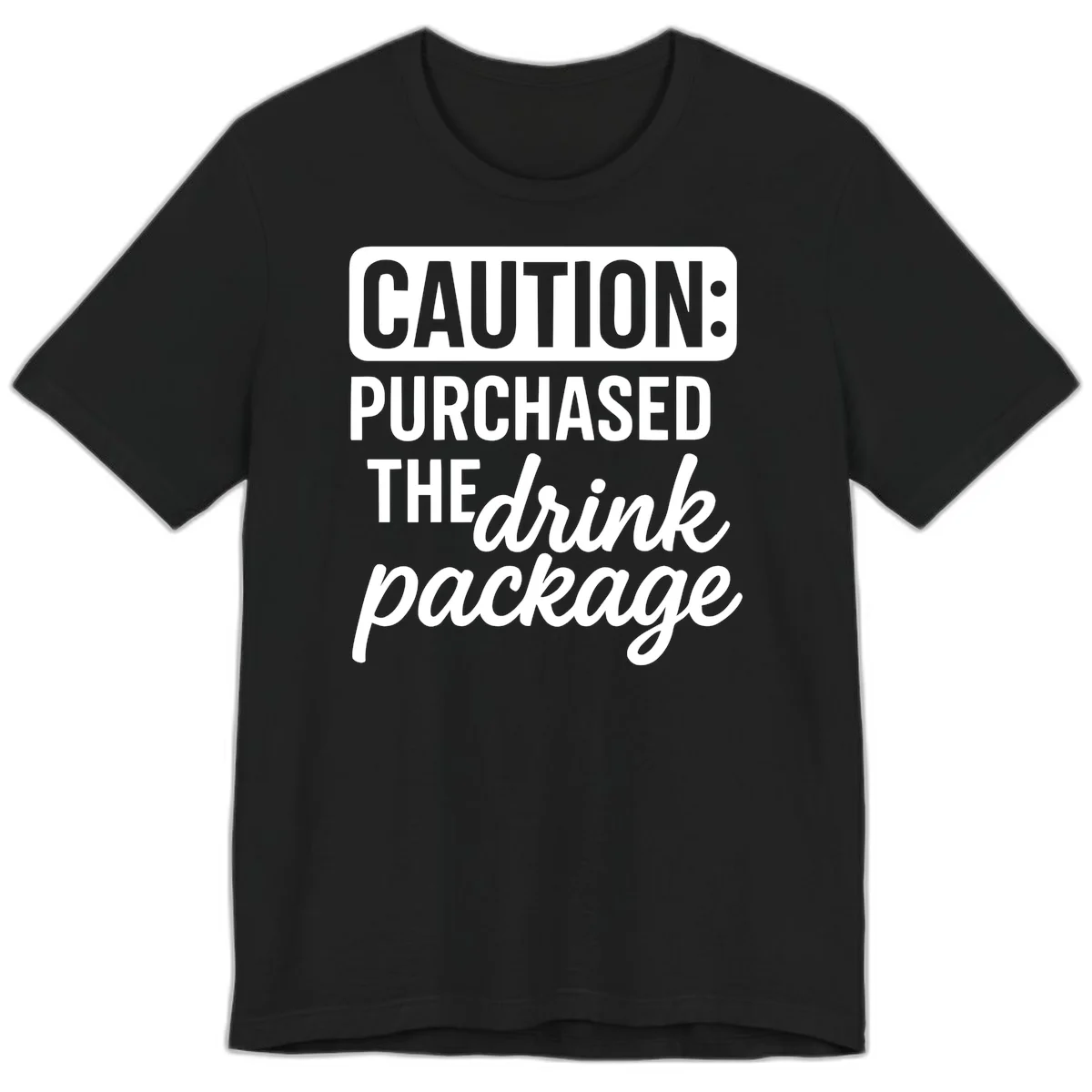 Caution Purchased The Drink Package Premium Tee in Black