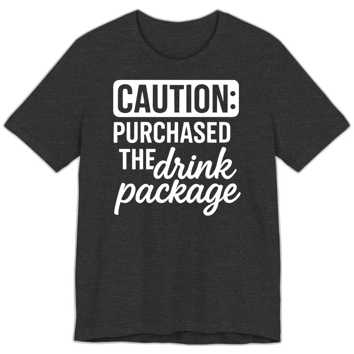 Caution Purchased The Drink Package Premium Tee in Dark Grey Heather