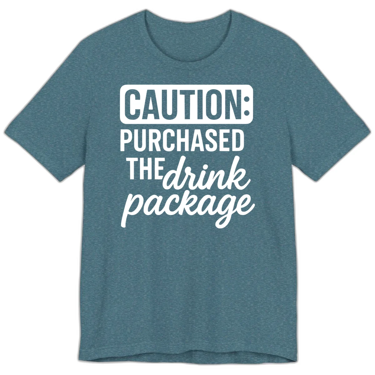 Caution Purchased The Drink Package Premium Tee in Heather Deep Teal