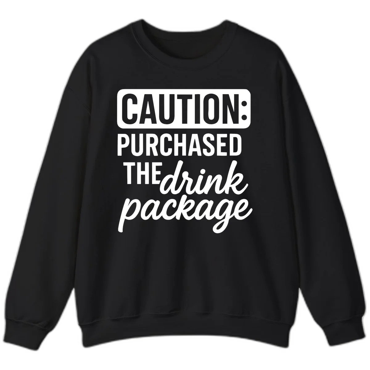 Caution Purchased The Drink Package Sweatshirt in Black