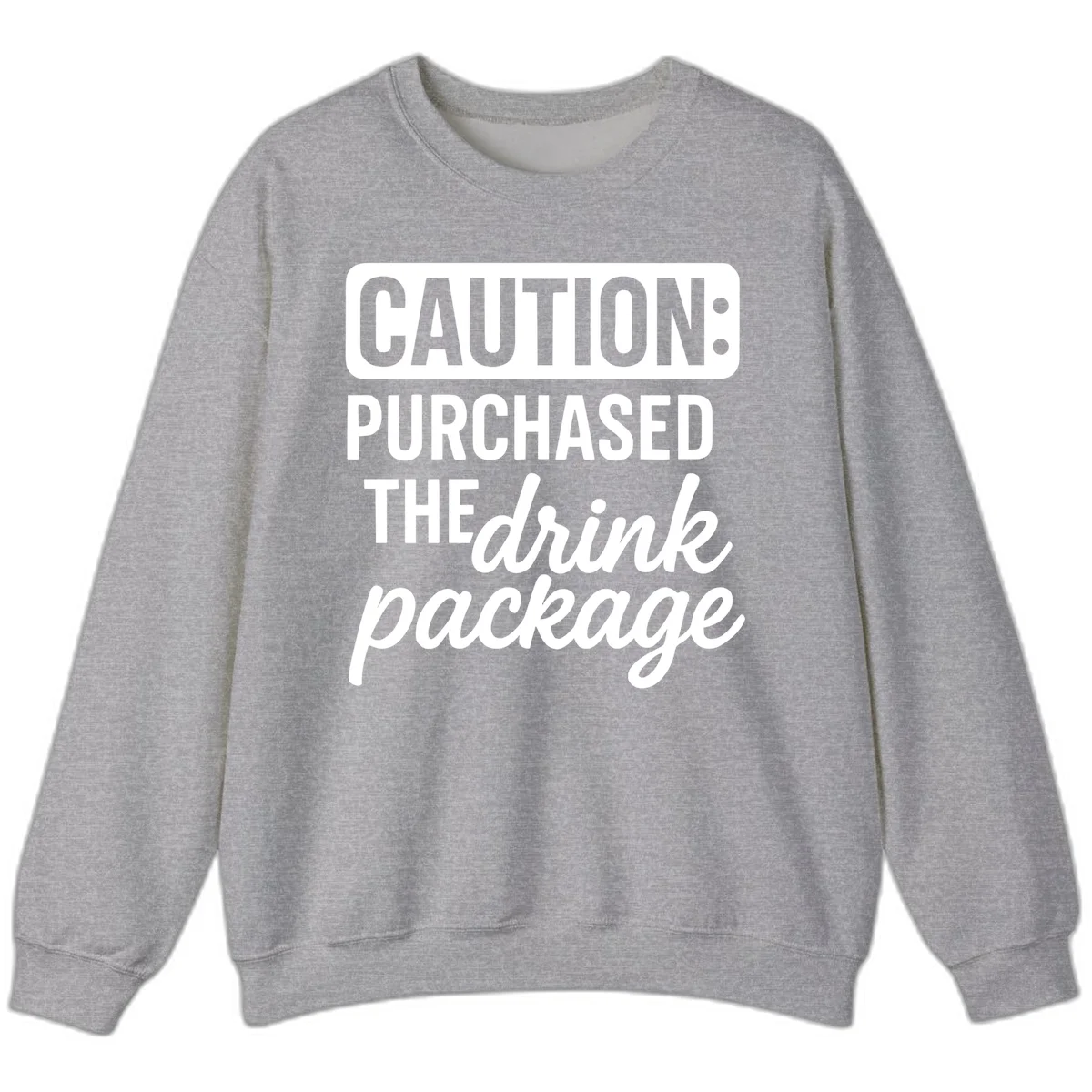 Caution Purchased The Drink Package Sweatshirt in Sport Grey