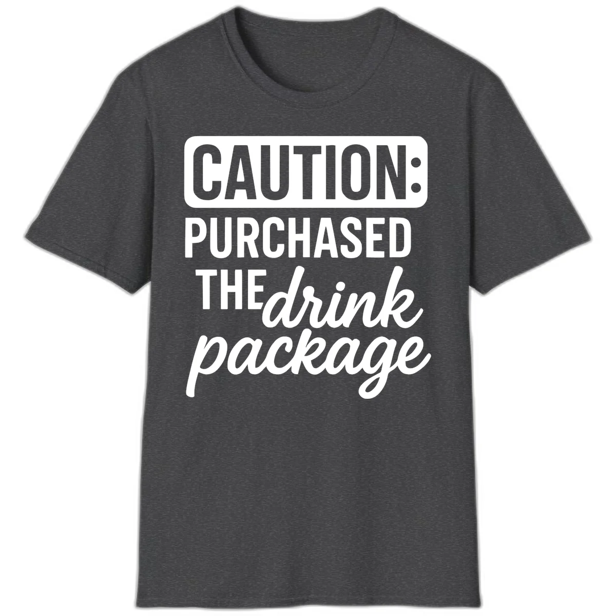 Caution Purchased The Cruise Drink Package T-Shirt in Dark Heather