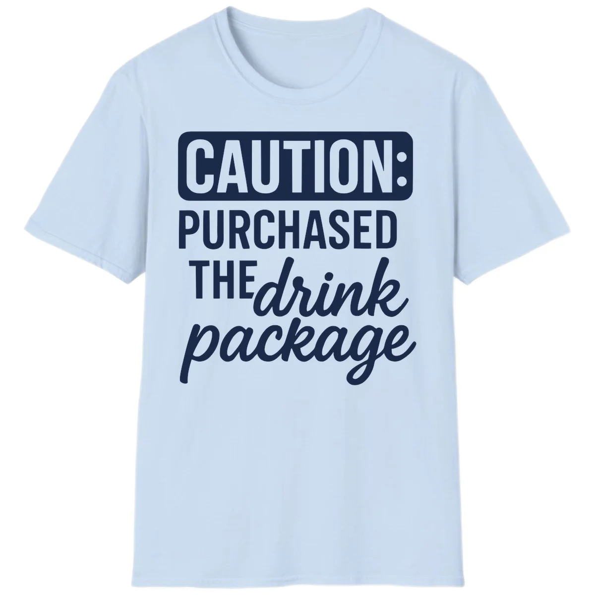 Caution Purchased The Cruise Drink Package T-Shirt in Light Blue