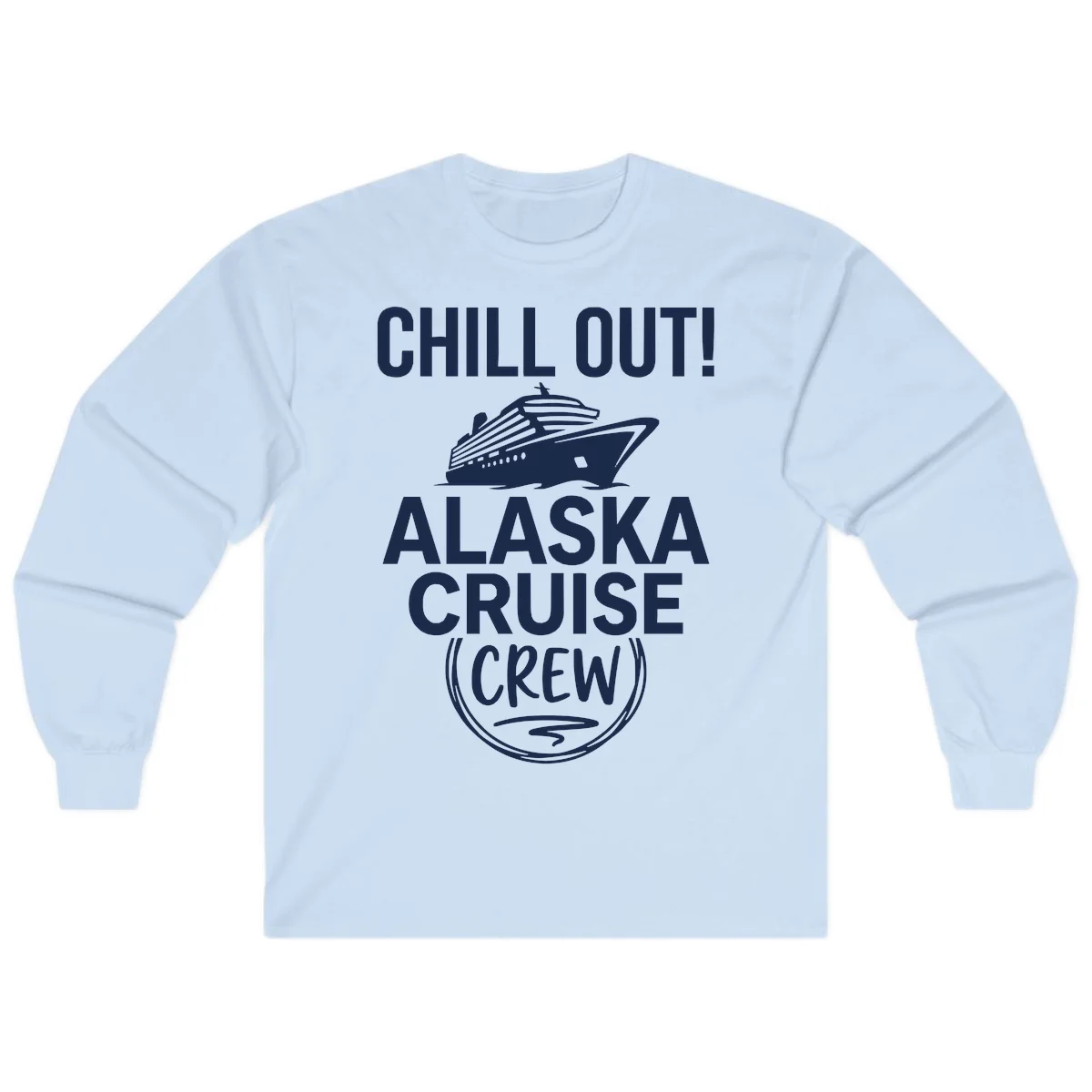 Chill Out Alaska Cruise Crew Long Sleeve in Light Blue