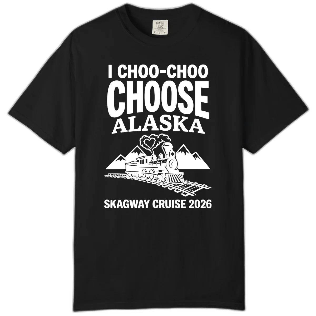 I Choo-Choo Choose Alaska Skagway Cruise Comfort Color in Black