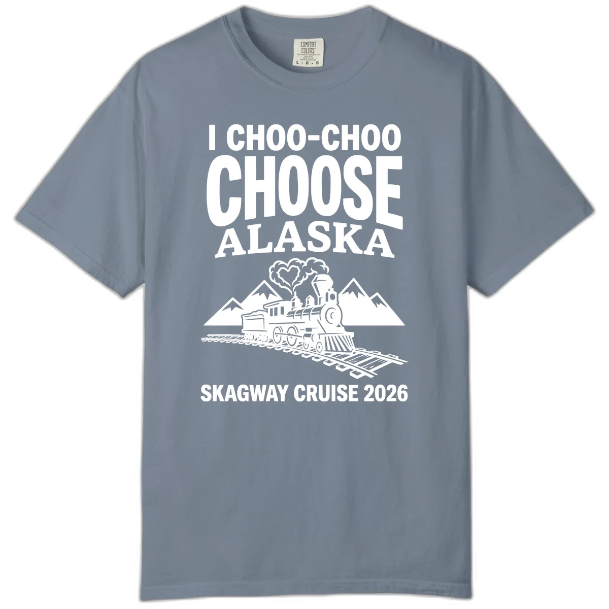 I Choo-Choo Choose Alaska Skagway Cruise Comfort Color in Blue Jean