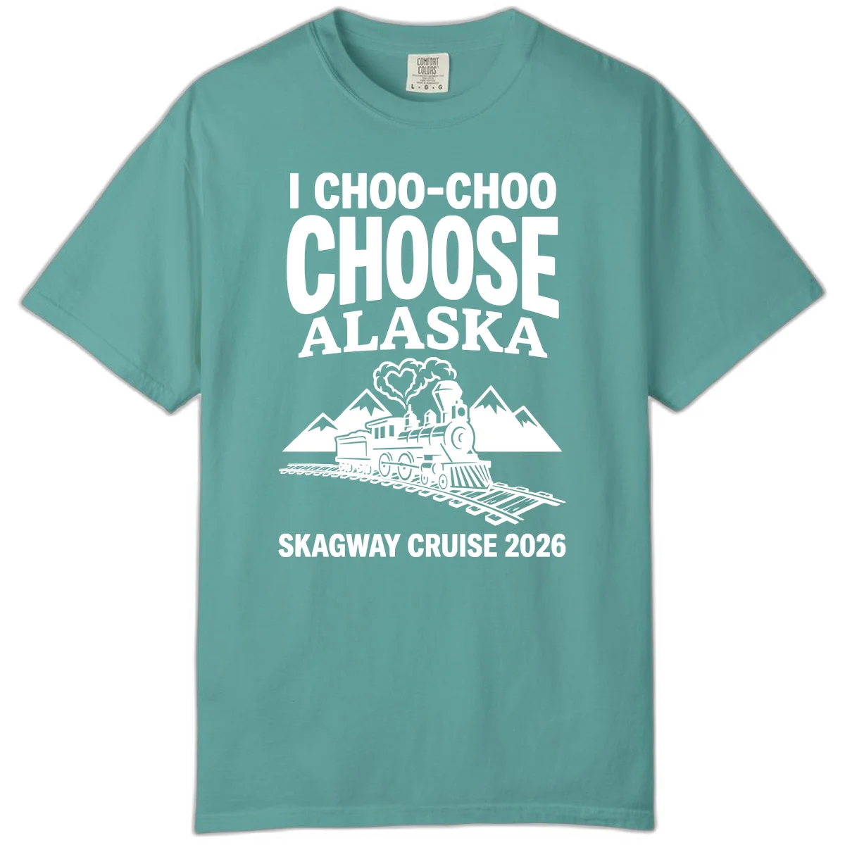 I Choo-Choo Choose Alaska Skagway Cruise Comfort Color in Seafoam