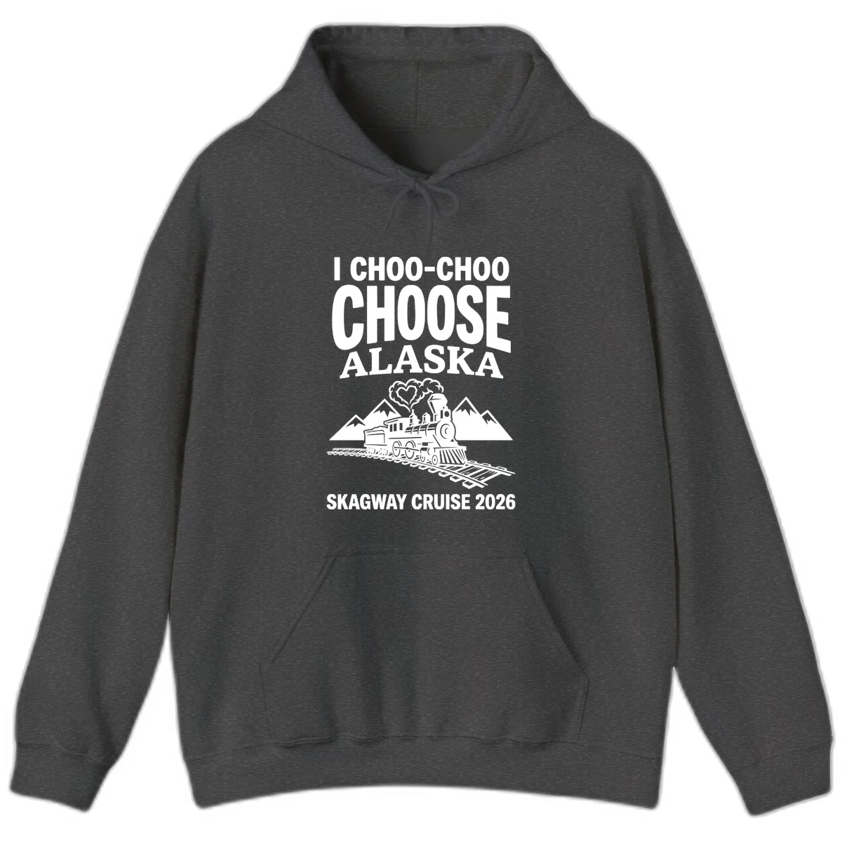 I Choo-Choo Choose Alaska Skagway Cruise Hoodie in Dark Heather