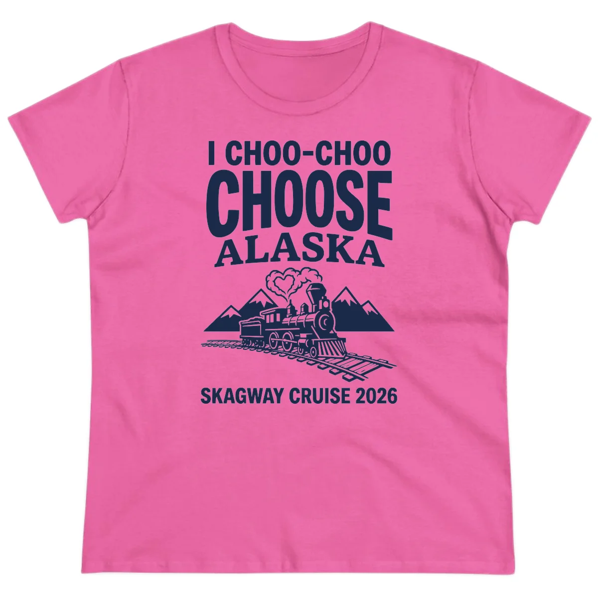 I Choo-Choo Choose Alaska Skagway Cruise Ladies Tee in Azalea