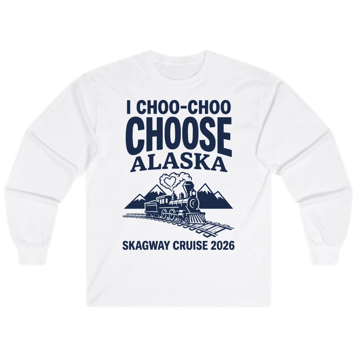 I Choo-Choo Choose Alaska Skagway Cruise Long Sleeve in White