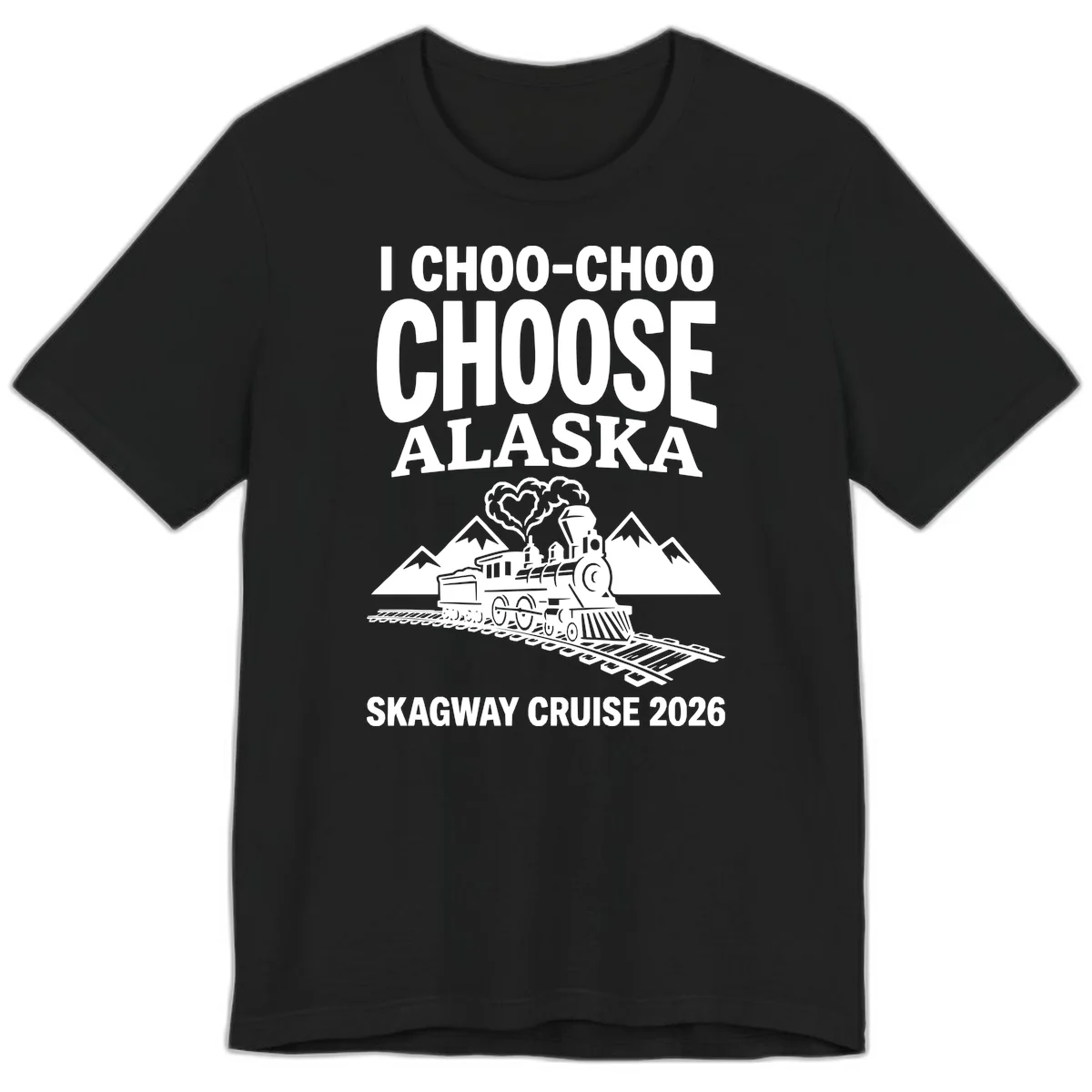 I Choo-Choo Choose Alaska Skagway Cruise Premium Tee in Black