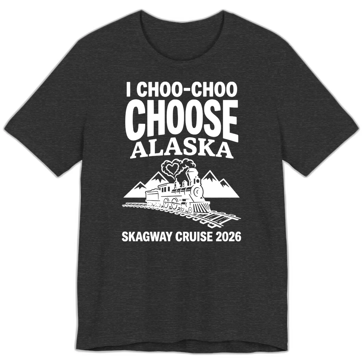 I Choo-Choo Choose Alaska Skagway Cruise Premium Tee in Dark Grey Heather