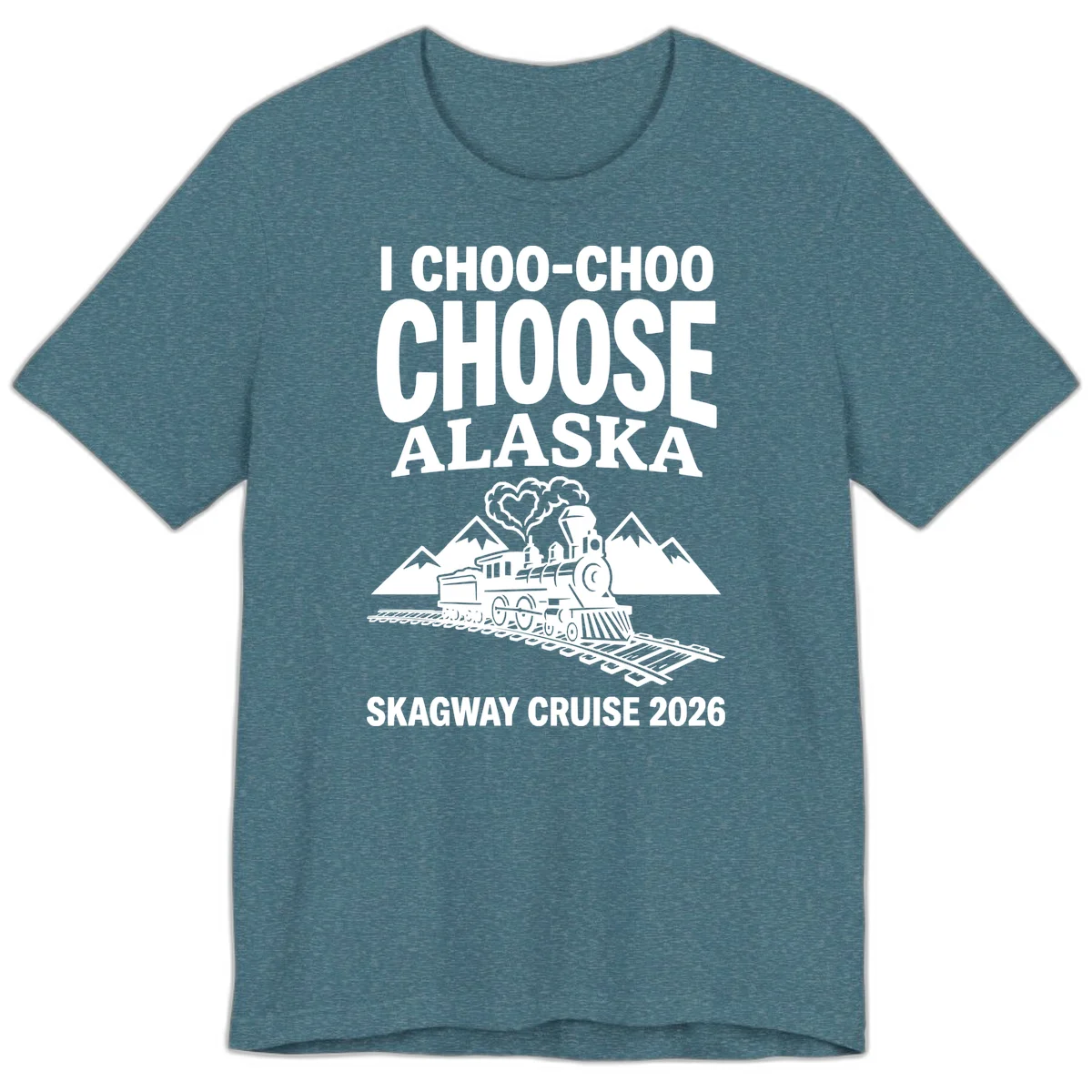 I Choo-Choo Choose Alaska Skagway Cruise Premium Tee in Heather Deep Teal