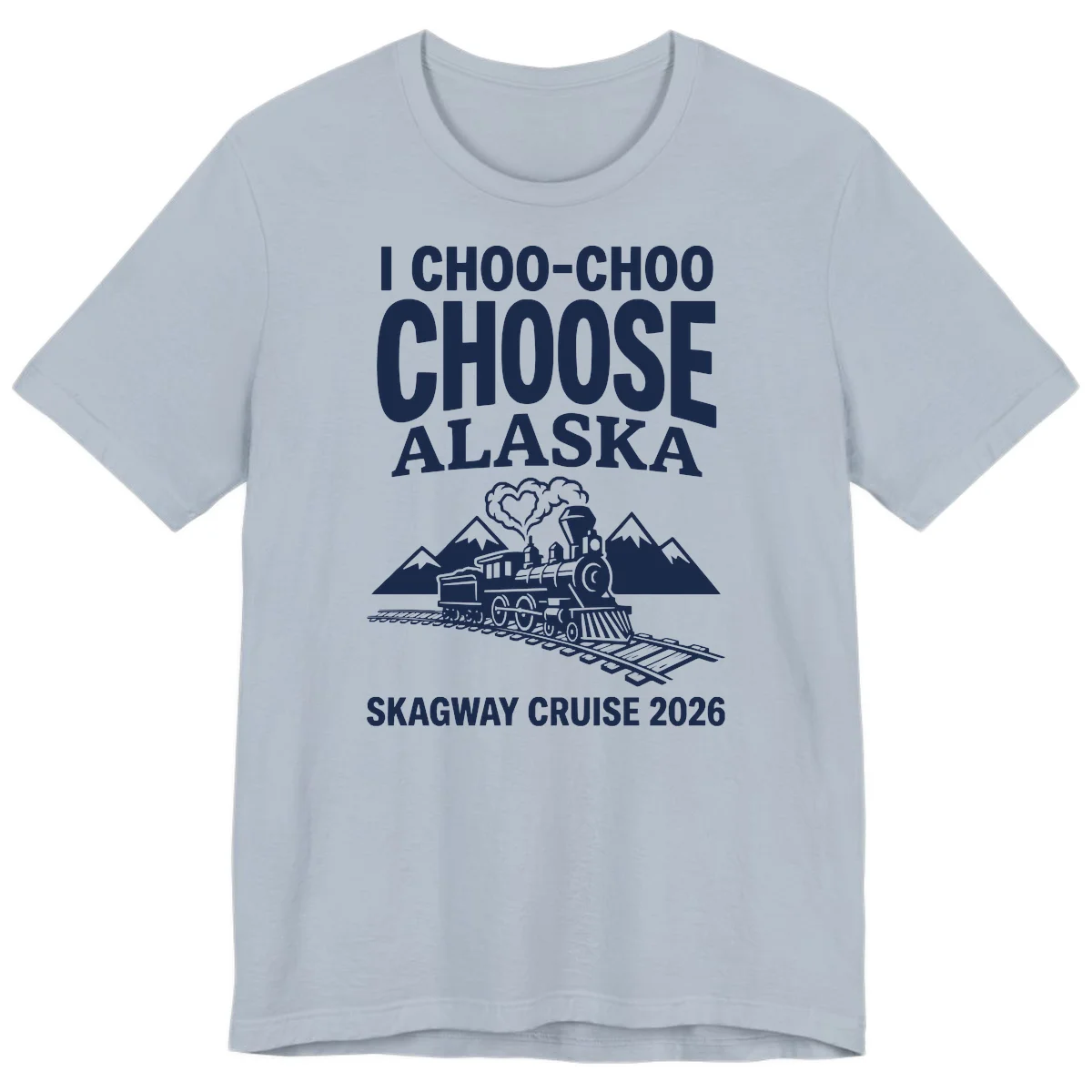 I Choo-Choo Choose Alaska Skagway Cruise Premium Tee in Light Blue
