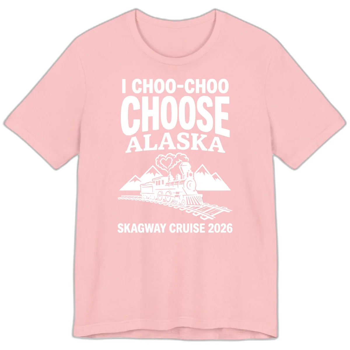I Choo-Choo Choose Alaska Skagway Cruise Premium Tee in Pink