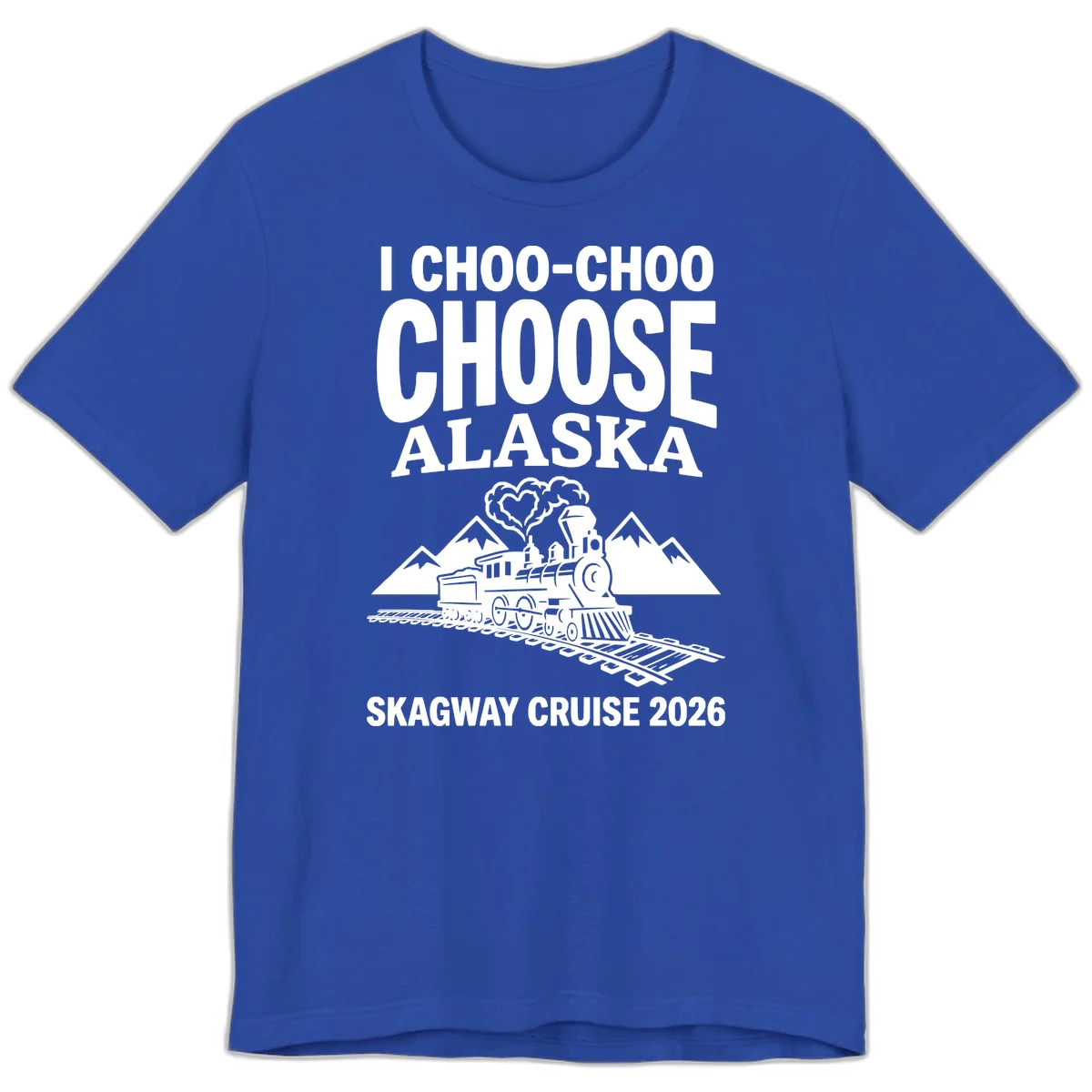 I Choo-Choo Choose Alaska Skagway Cruise Premium Tee in True Royal