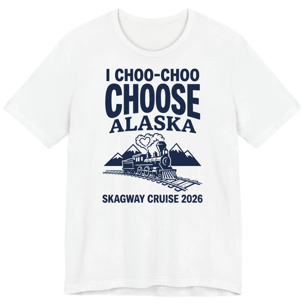 I Choo-Choo Choose Alaska Skagway Cruise Premium Tee in White