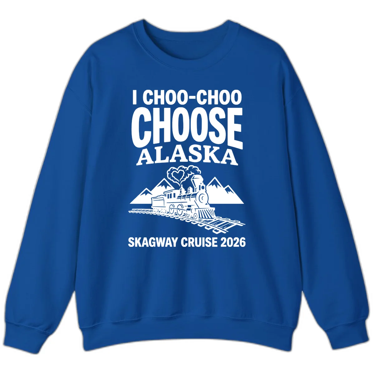 I Choo-Choo Choose Alaska Skagway Cruise Sweatshirt in Royal