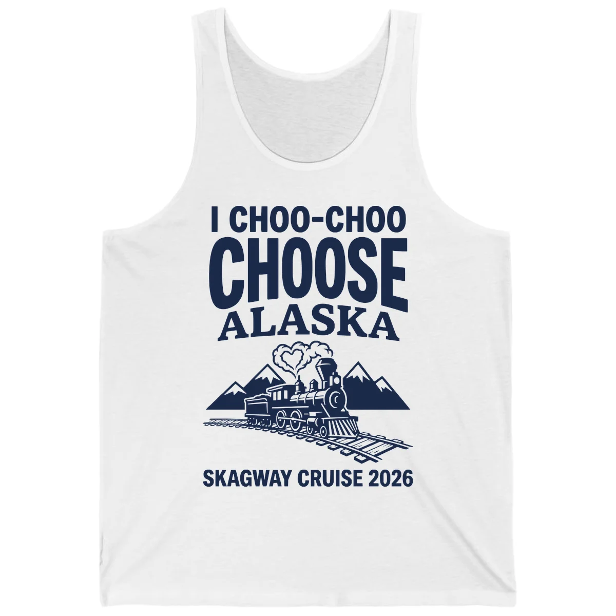 I Choo-Choo Choose Alaska Skagway Cruise Tank in White