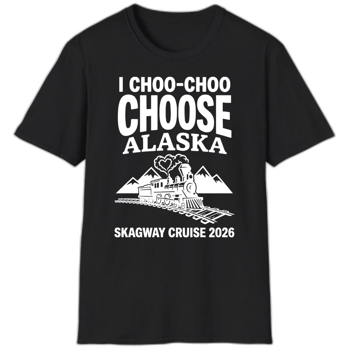 I Choo-Choo Choose Alaska Skagway Cruise T-Shirt in Black