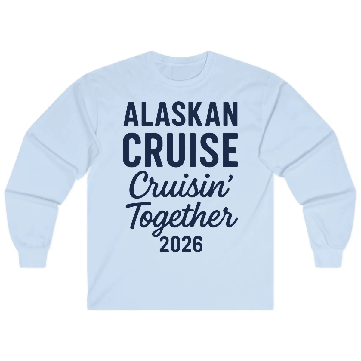 Alaskan Cruise Cruisin' Together 2026 Long Sleeve in Light Blue