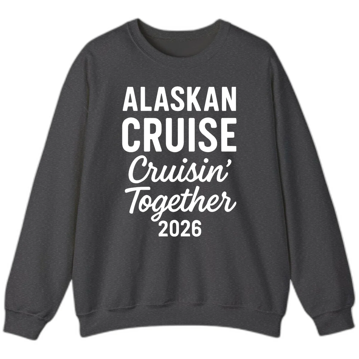 Alaskan Cruise Cruisin' Together 2026 Sweatshirt in Dark Heather