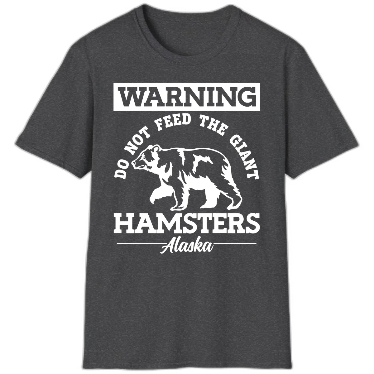 Do Not Feed The Giant Hamsters Alaska T-Shirt in Dark Heather