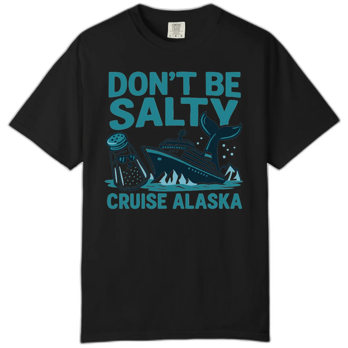 Don't Be Salty Alaska Cruise Comfort Color T-Shirt in Black