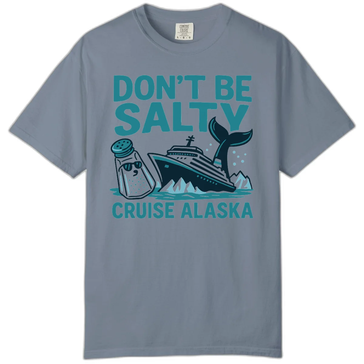 Don't Be Salty Alaska Cruise Comfort Color T-Shirt in Blue Jean