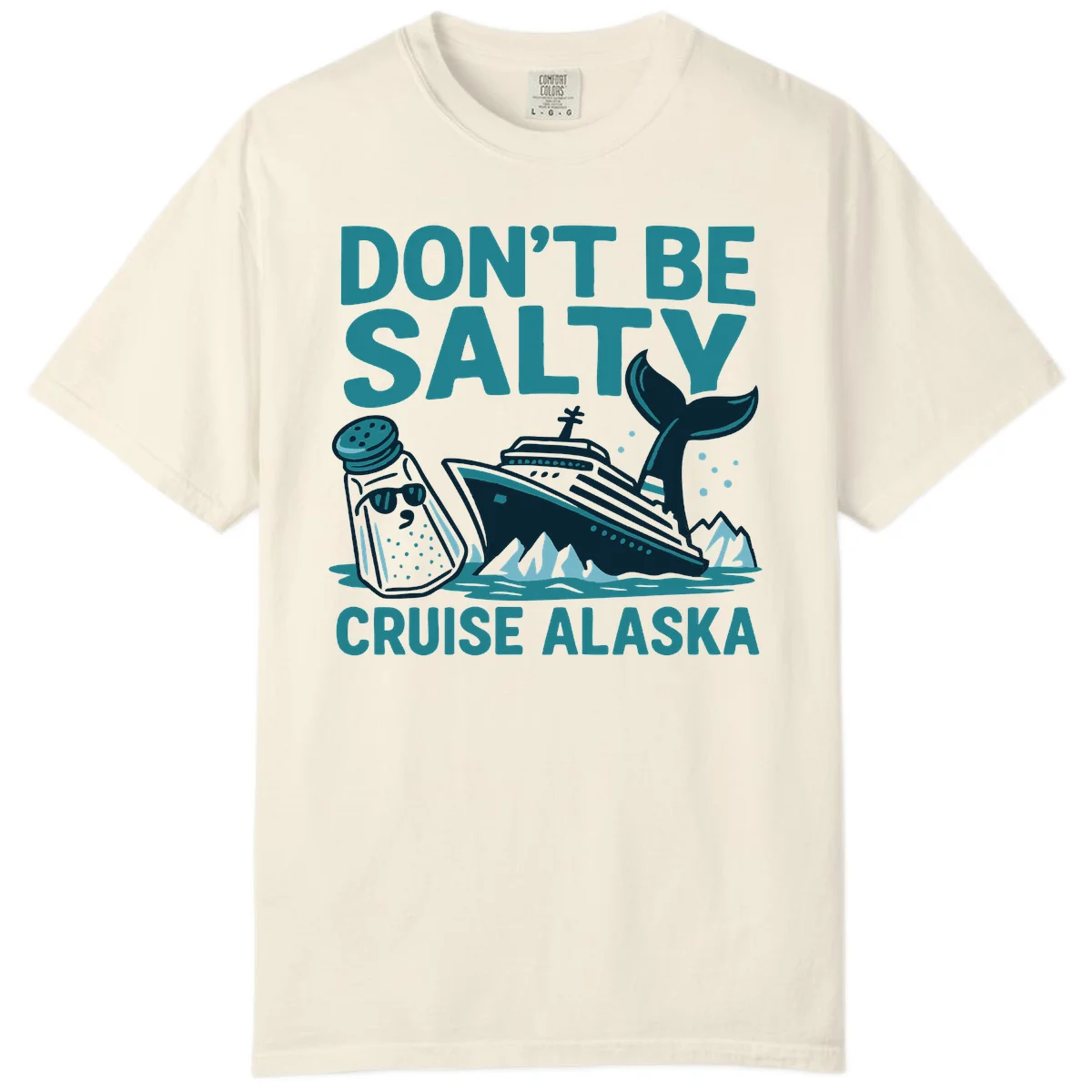 Don't Be Salty Alaska Cruise Comfort Color T-Shirt in Ivory