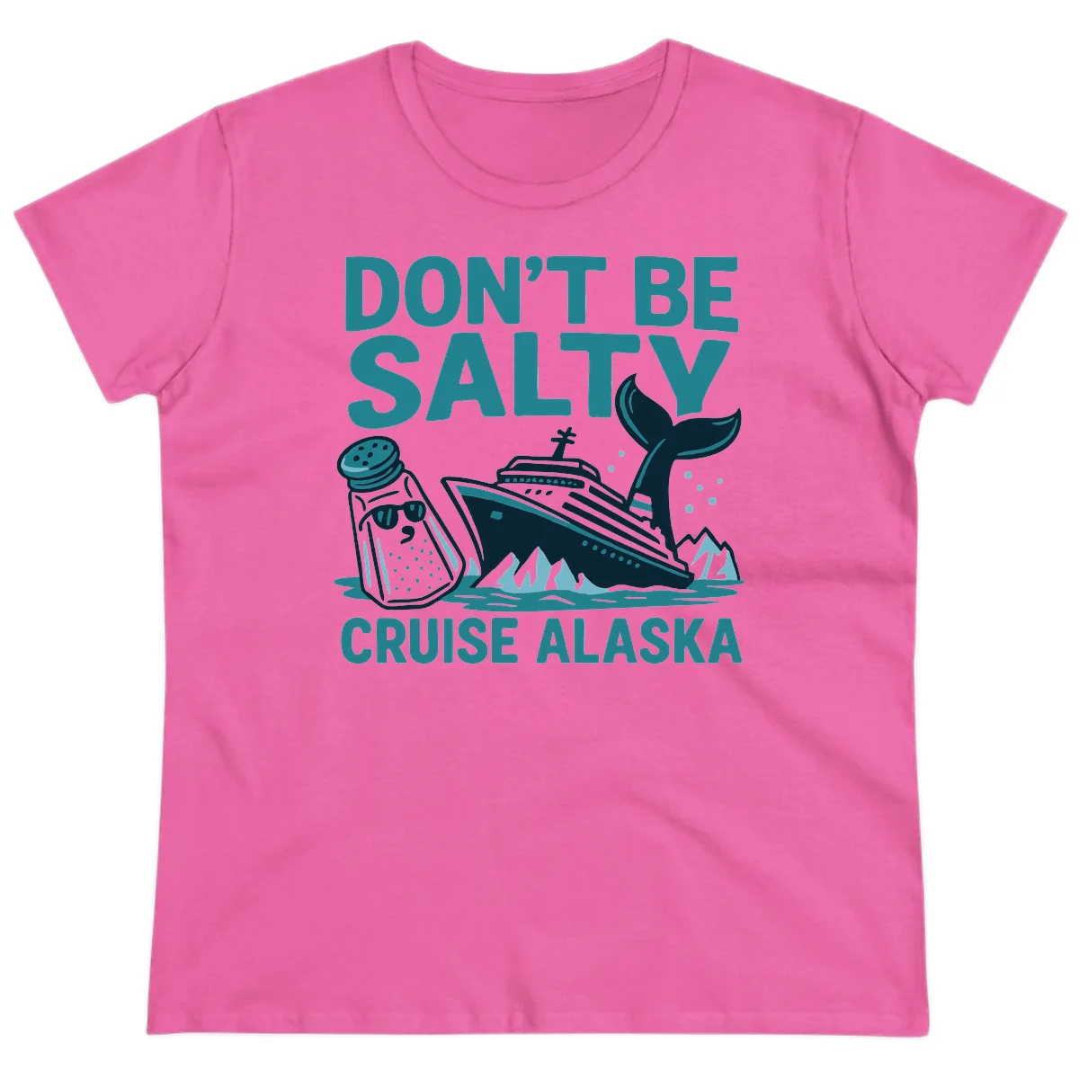 Don't Be Salty Alaska Cruise Ladies Tee in Azalea