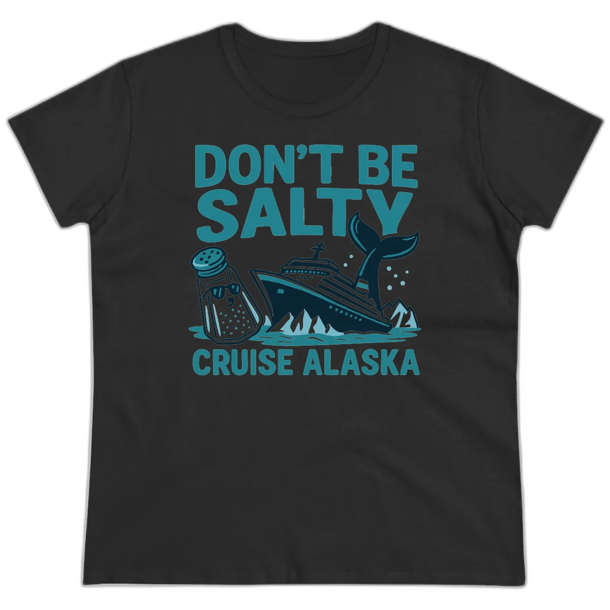 Don't Be Salty Alaska Cruise Ladies Tee in Black