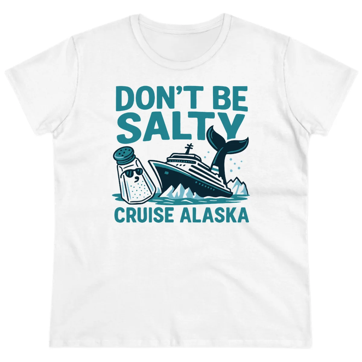 Don't Be Salty Alaska Cruise Ladies Tee in White