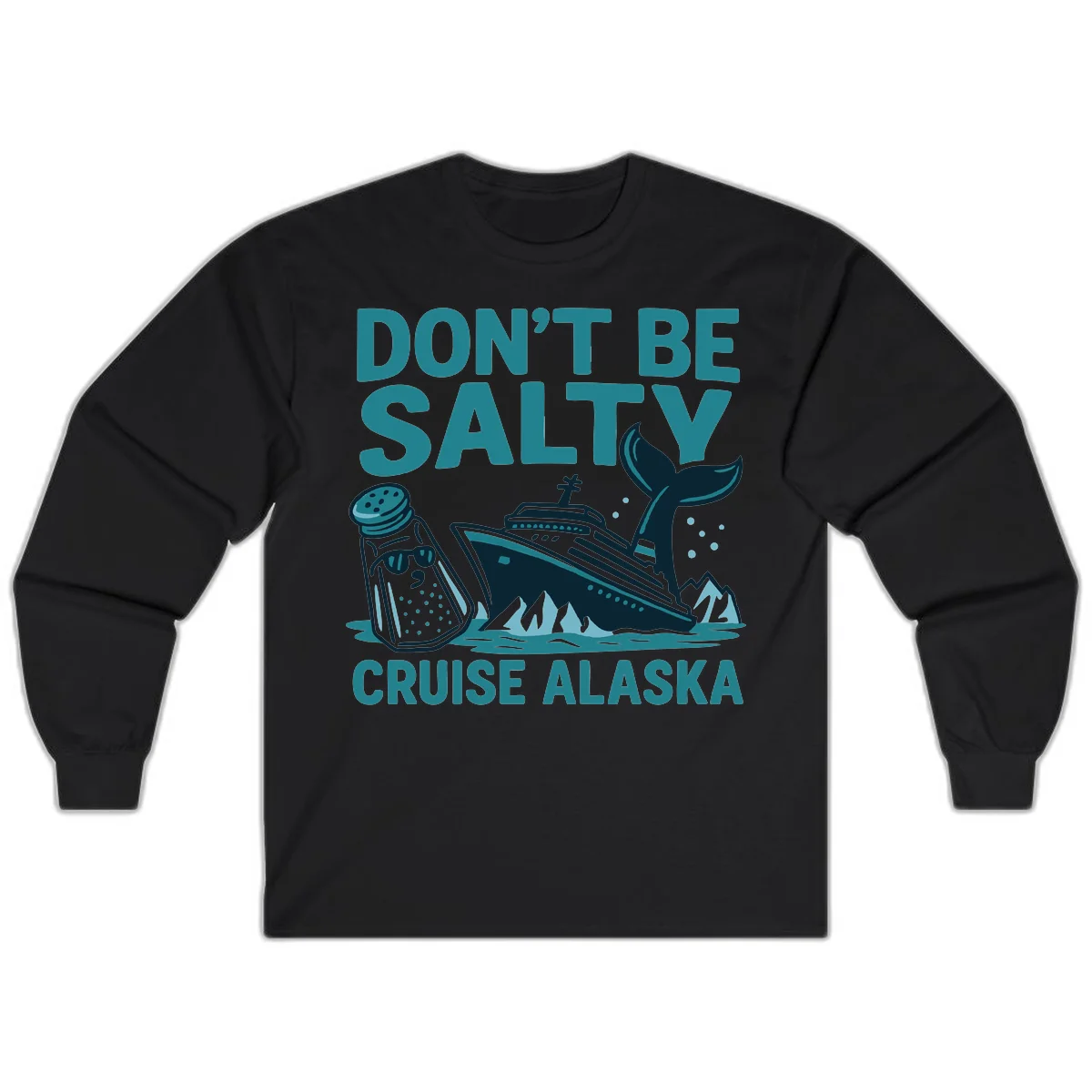 Don't Be Salty Alaska Cruise Long Sleeve in Black