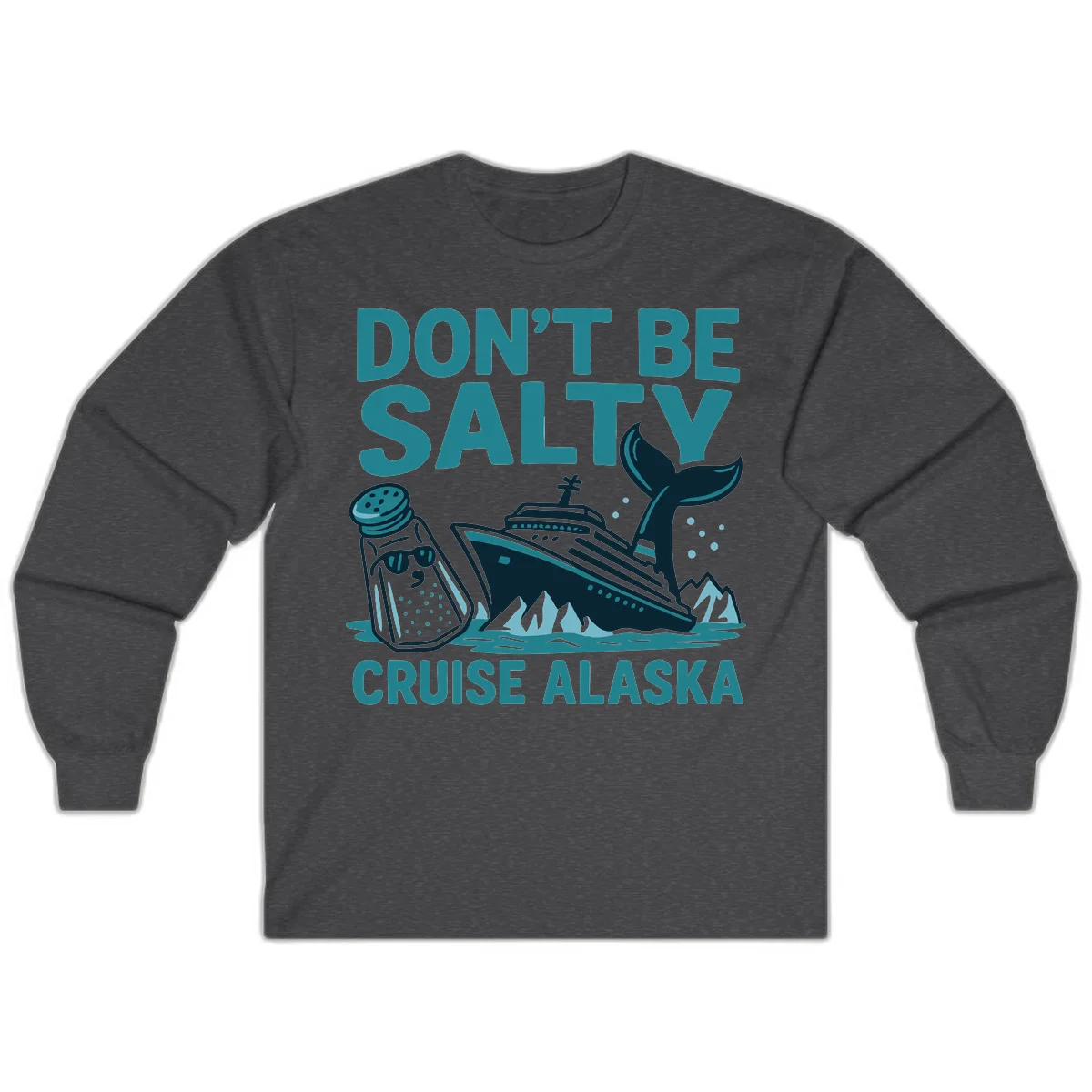 Don't Be Salty Alaska Cruise Long Sleeve in Dark Heather