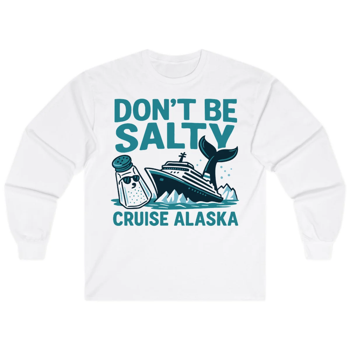 Don't Be Salty Alaska Cruise Long Sleeve in White