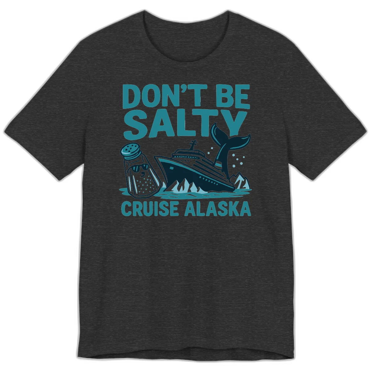 Don't Be Salty Alaska Cruise Premium T-Shirt in Dark Grey Heather