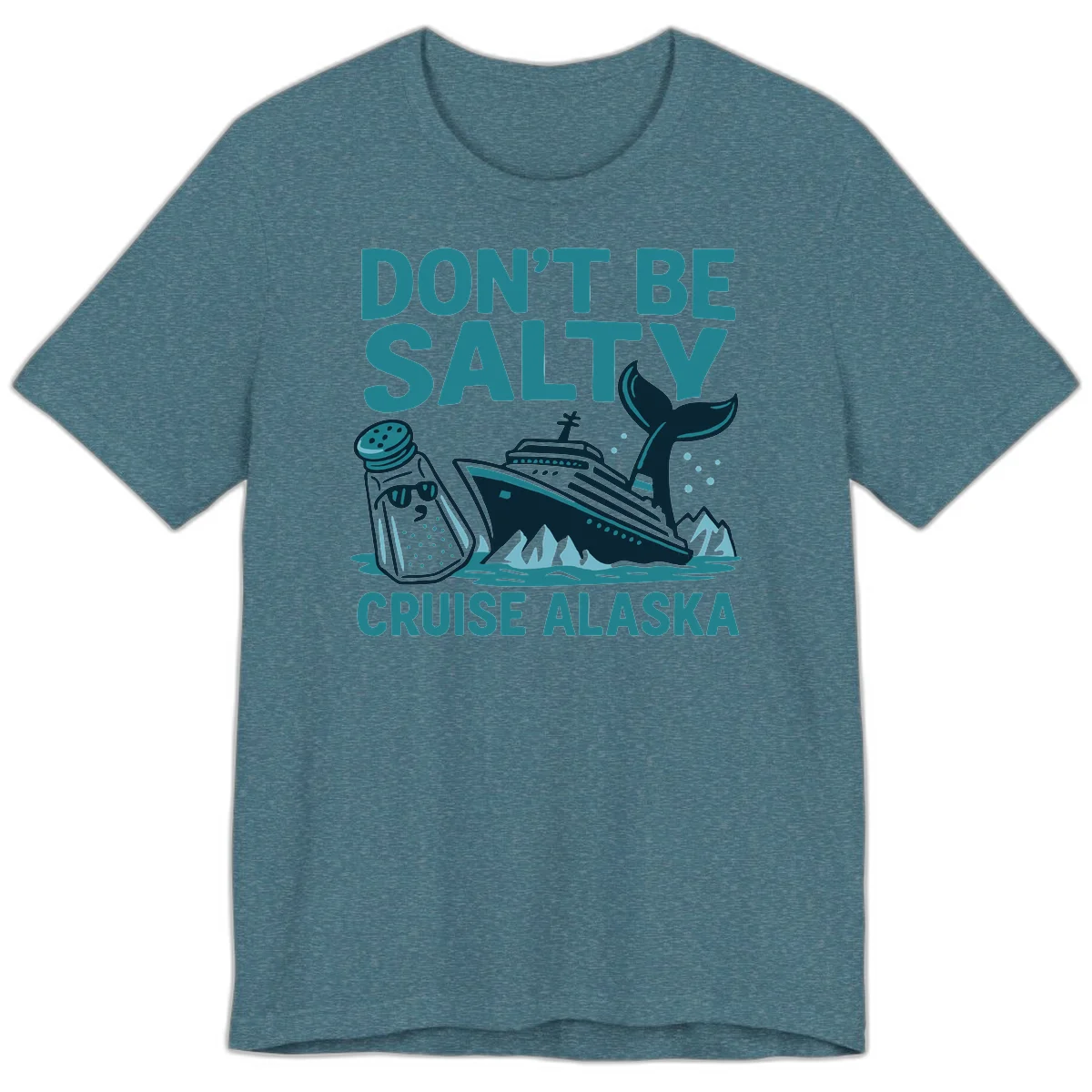 Don't Be Salty Alaska Cruise Premium T-Shirt in Heather Deep Teal