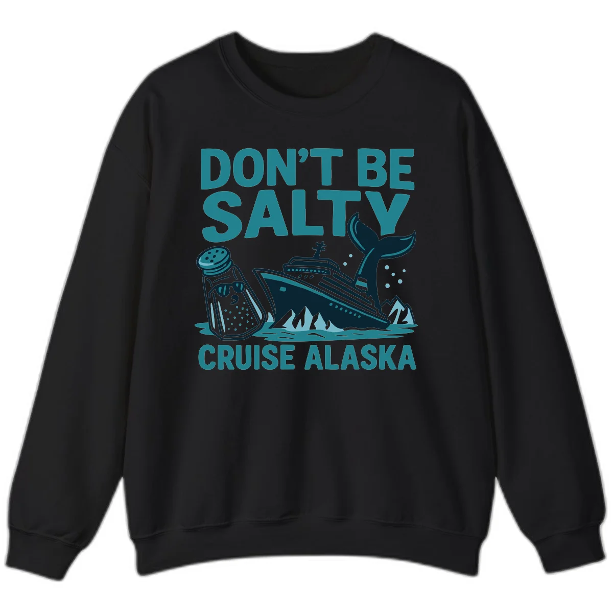 Don't Be Salty Alaska Cruise Sweatshirt in Black
