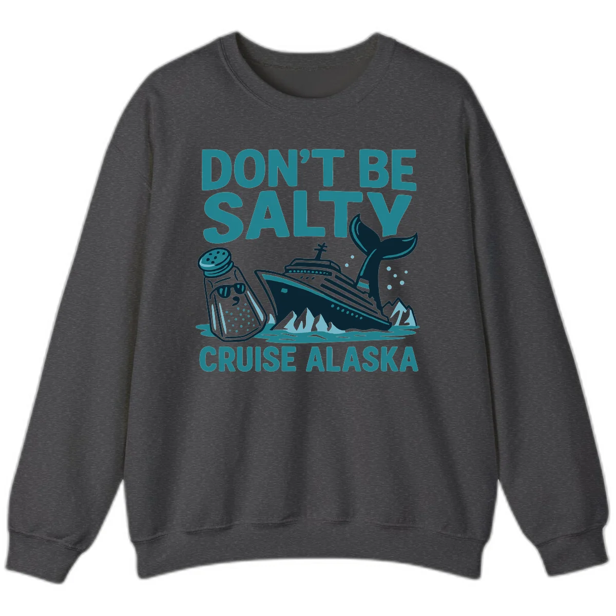 Don't Be Salty Alaska Cruise Sweatshirt in Dark Heather