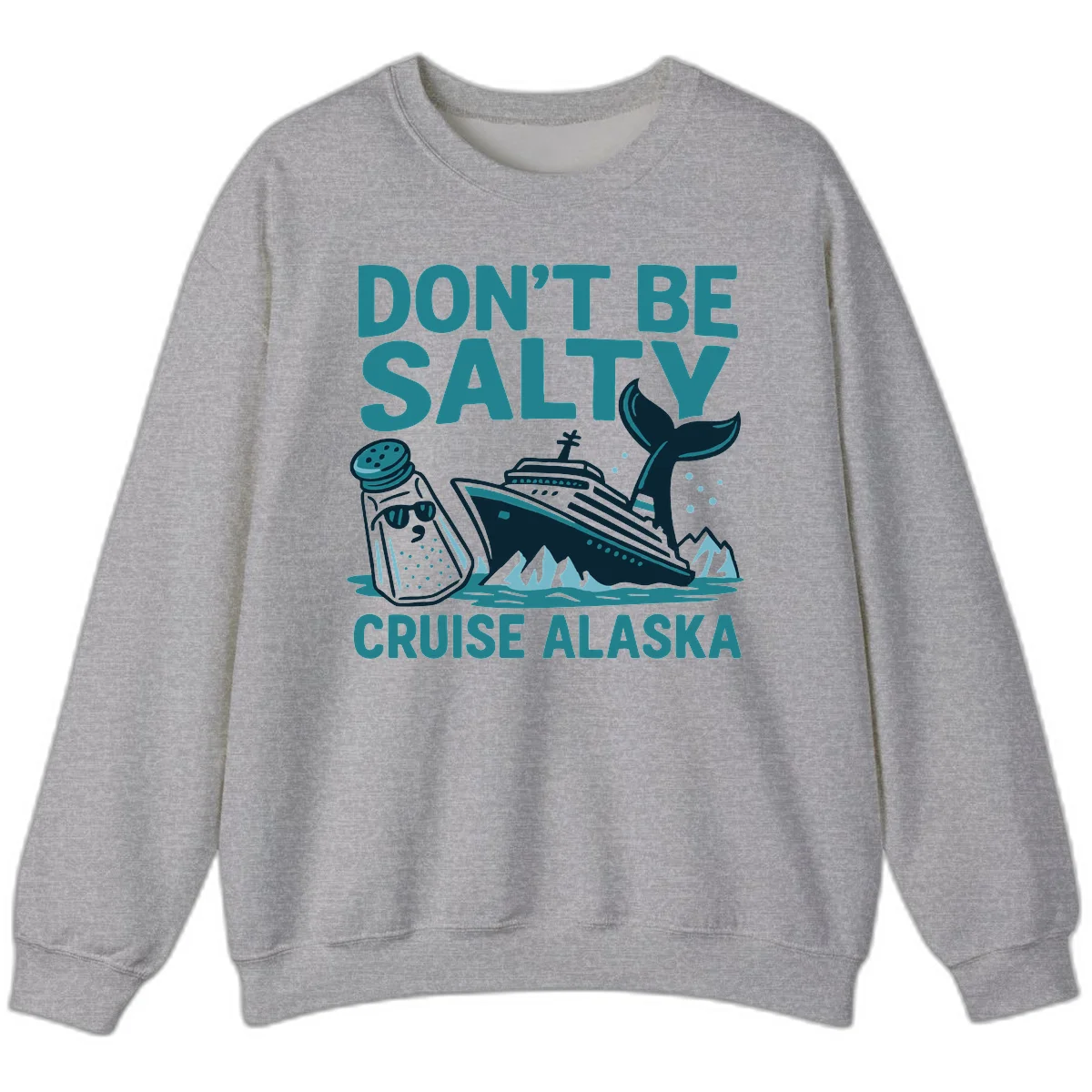 Don't Be Salty Alaska Cruise Sweatshirt in Sport Grey