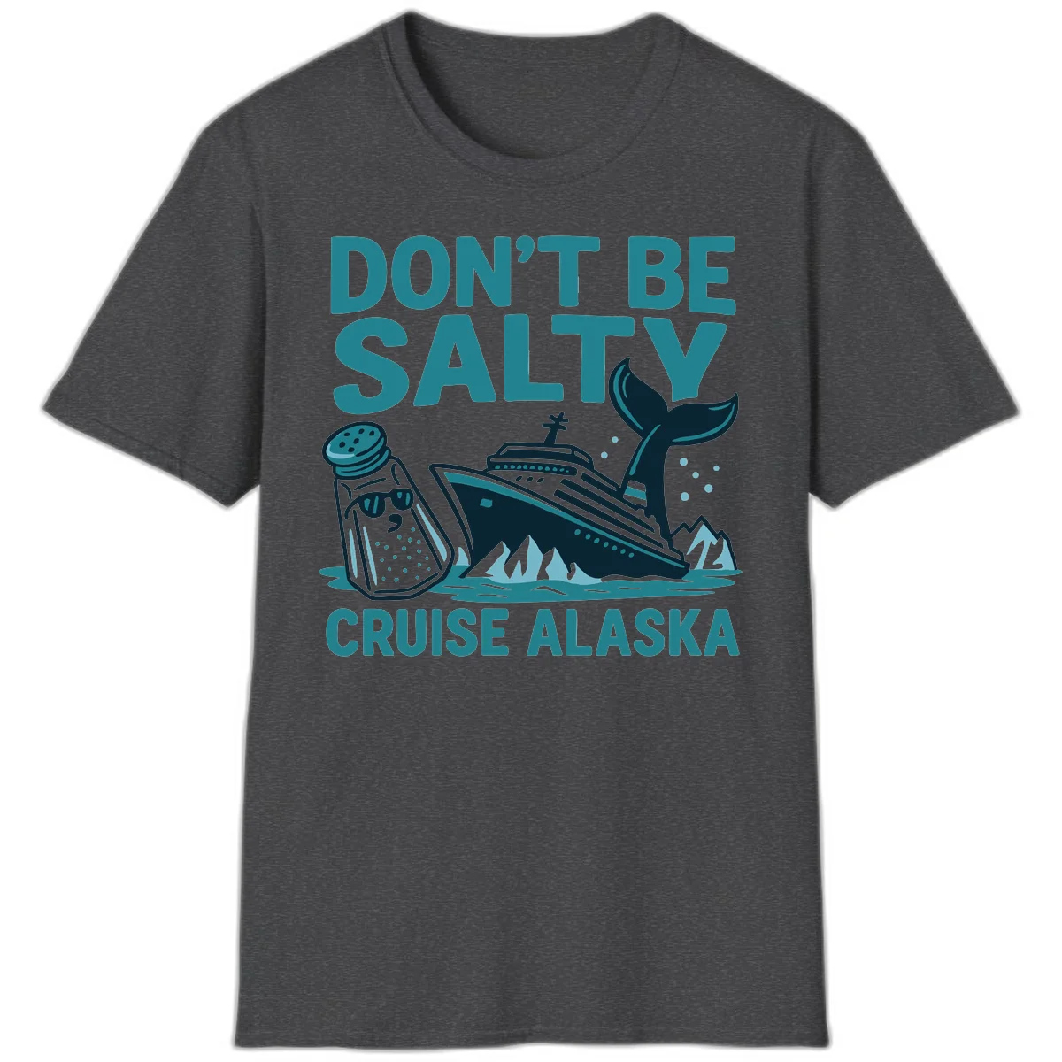 Don't Be Salty Alaska Cruise T-Shirt in Dark Heather