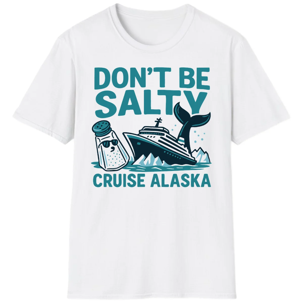 Don't Be Salty Alaska Cruise T-Shirt in White