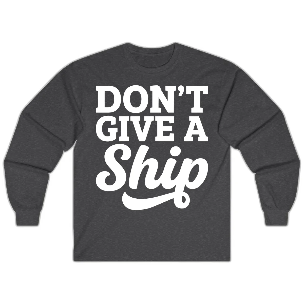 Don't Give a Ship Cruise Pun Long Sleeve in Dark Heather