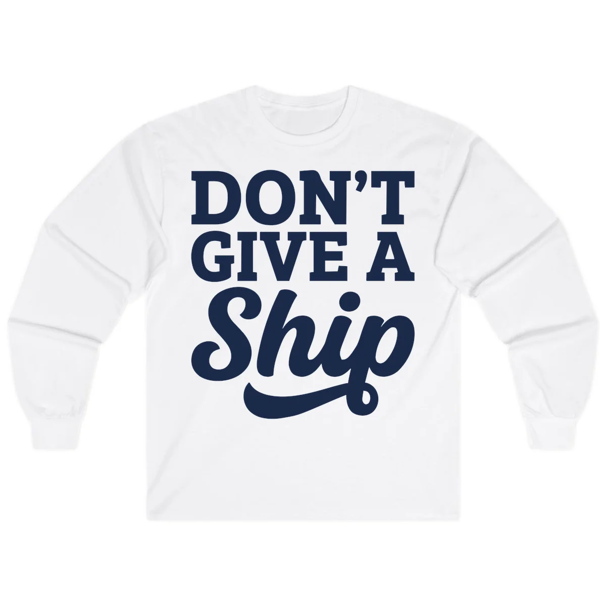 Don't Give a Ship Cruise Pun Long Sleeve in White