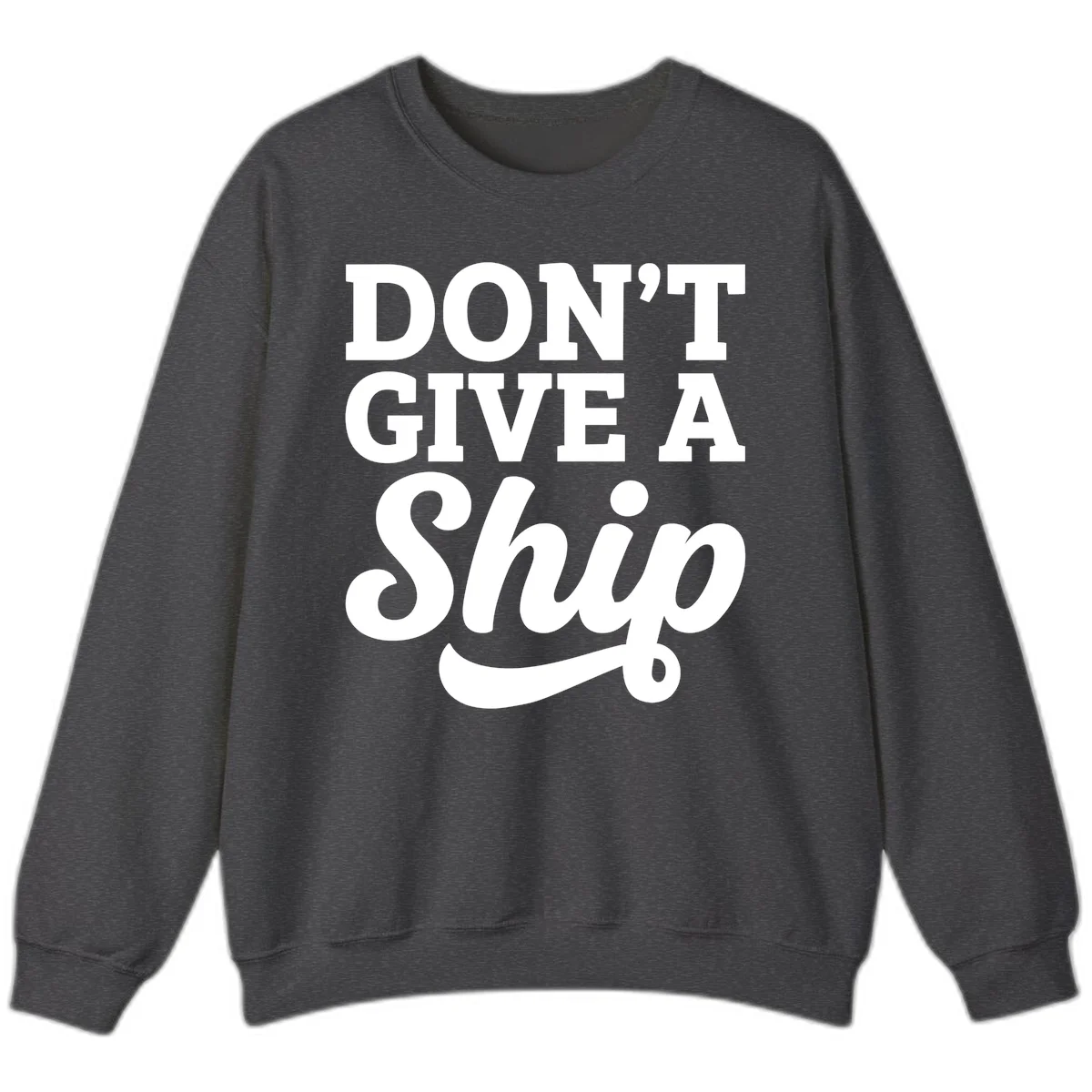 Don't Give a Ship Cruise Pun Sweatshirt in Dark Heather