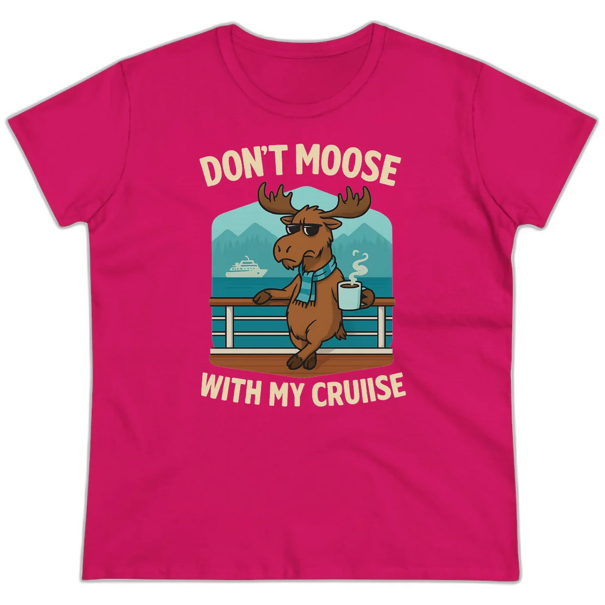 Don't Moose With My Cruise Ladies Tee in Heliconia